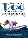 The Only Dog Tricks Book You'll Ever Need (eBook): Impress Friends, Family—and Other Dogs!